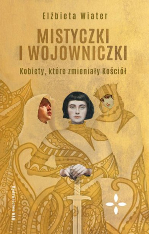 Mistyczki I Wojowniczki Kobiety Które Zmieniały