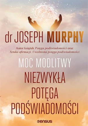 Moc Modlitwy Niezwykła Potęga Podświadomości