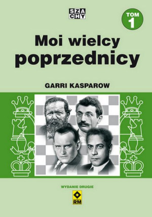 Moi Wielcy Poprzednicy Tom 1 Kasparow Garri
