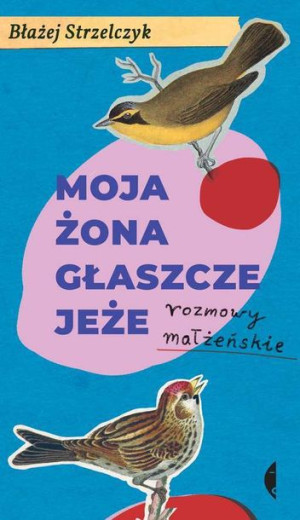 Moja Żona Głaszcze Jeże Rozmowy Małżeńskie Książka