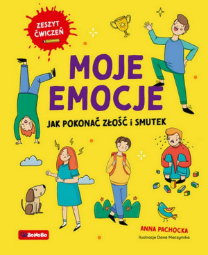 Moje Emocje Jak Pokonać Złość I Smutek Książka