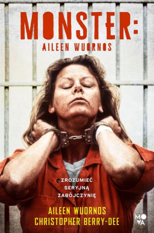 Monster Aileen Wuornos Zrozumieć Seryjną Książka