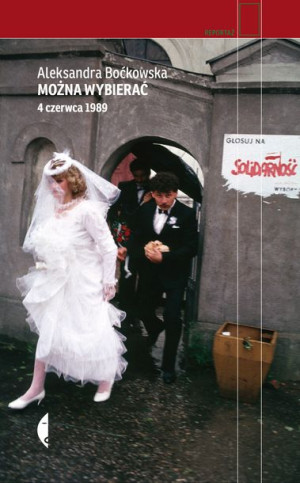 Można Wybierać 4 Czerwca 1989 Aleksandra Boćkowska
