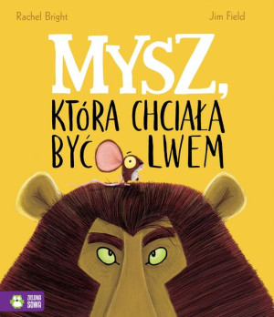 Mysz Która Chciała Być Lwem Bright Rachel Książka