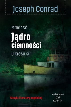 Młodość Jądro Ciemności U Kresu Sił Conrad Joseph
