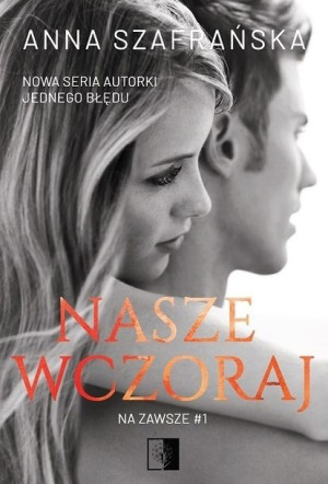 Na Zawsze Tom 1 Nasze Wczoraj Szafrańska Anna