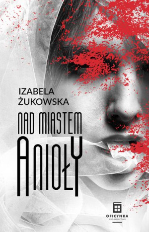 Nad Miastem Anioły Żukowska Izabela Książka