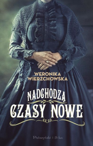 Nadchodzą Czasy Nowe Wierzchowska Weronika Książka