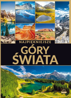 Najpiękniejsze Góry Świata Opracowanie Zbiorowe
