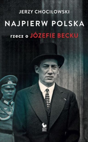 Najpierw Polska Rzecz O Józefie Becku Książka