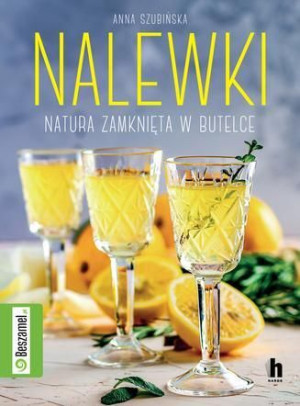 Nalewki Natura Zamknięta W Butelce Szubińska Anna