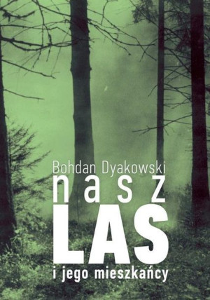Nasz Las I Jego Mieszkańcy Dyakowski Bohdan