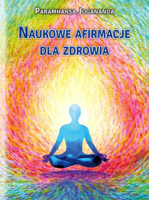 Naukowe Afirmacje Dla Zdrowia Jogananda Paramhansa