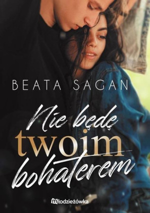 Nie Będę Twoim Bohaterem Sagan Beata Książka