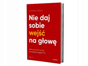 Nie Daj Sobie Wejść Na Głowę Jak Pozostać Sobą W K