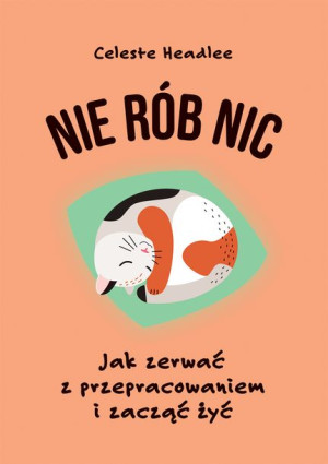 Nie Rób Nic Jak Zerwać Z Przepracowaniem I Zacząć