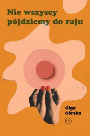 Nie Wszyscy Pójdziemy Do Raju Olga Górska Książka