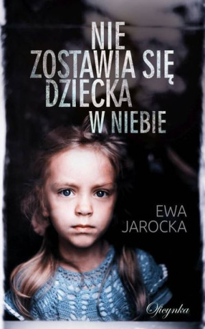 Nie Zostawia Się Dziecka W Niebie Jarocka Ewa