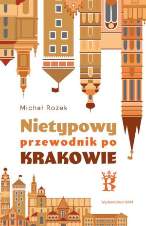 Nietypowy Przewodnik Po Krakowie Rożek Michał Wam