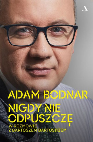 Nigdy Nie Odpuszczę Adam Bodnar W Rozmowie Z Barto