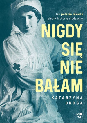 Nigdy Się Nie Bałam Jak Polskie Lekarki Pisały His