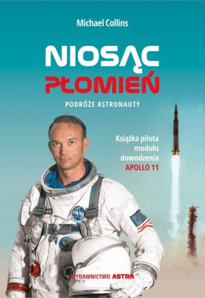 Niosąc Płomień Podróże Astronauty Michael Collins