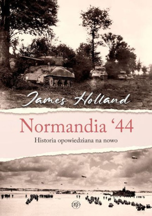 Normandia 44 Historia Opowiedziana Na Nowo Książka