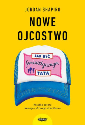 Nowe Ojcostwo Jak Być Feministycznym Tatą Książka