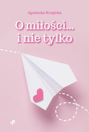 O Miłości I Nie Tylko Krupicka Agnieszka Książka