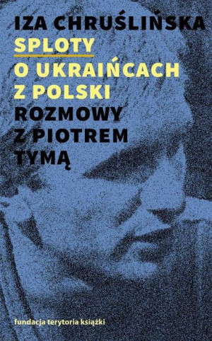 O Ukraińcach Z Polski Rozmowy Z Piotrem Tymą