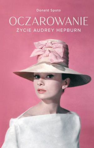 Oczarowanie Życie Audrey Hepburn Donald Spoto