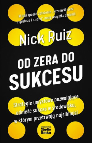 Od Zera Do Sukcesu Nick Ruiz Książka Studio Emka
