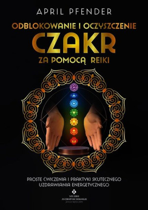 Odblokowanie I Oczyszczenie Czakr Za Pomocą Reiki