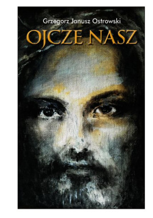 Ojcze Nasz Ostrowski Grzegorz Janusz Książka