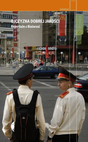 Ojczyzna Dobrej Jakości Reportaże Z Białorusi Wyd