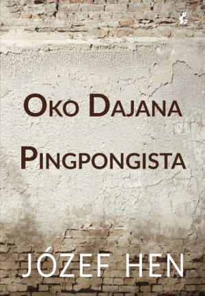 Oko Dajana Pingpongista Józef Hen Książka
