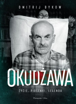 Okudżawa Życie Piosenki Legenda Bykow Dmitrij