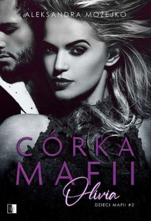 Olivia Córka Mafii Tom 2 Aleksandra Możejko