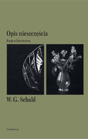 Opis Nieszczęścia Eseje O Literaturze Sebald W G