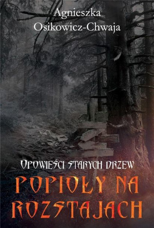 Opowieści Starych Drzew Popioły Na Rozstajach