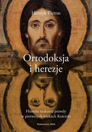 Ortodoksja I Herezje Historia Szukania Prawdy W Pi