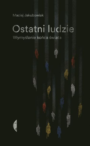 Ostatni Ludzie Wymyślanie Końca Świata Książka