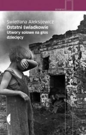 Ostatni Świadkowie Aleksijewicz Swietłana Książka
