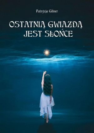 Ostatnią Gwiazdą Jest Słońce Patrycja Gilner
