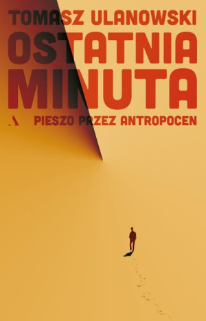 Ostatnia Minuta Pieszo Przez Antropocen Książka
