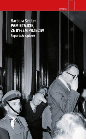 Pamiętajcie Że Byłem Przeciw Reportaże Sądowe