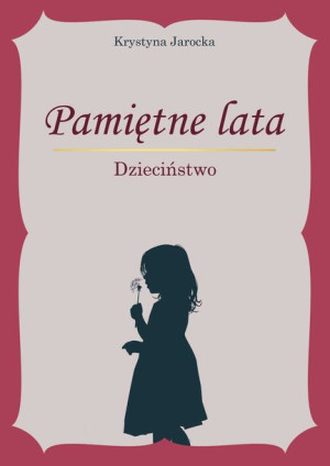 Pamiętne Lata Dzieciństwo Jarocka Krystyna Książka