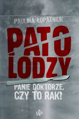Patolodzy Panie Doktorze Czy To Rak Książka