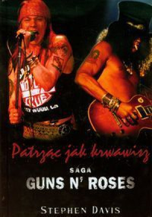 Patrząc Jak Krwawisz Saga Guns N Roses Książka