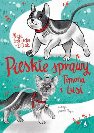 Pieskie Sprawy Timona I Lusi Szanecka Żołdak Maja